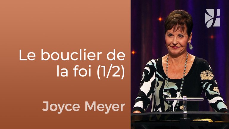 Le bouclier de la foi (1/2) - Joyce Meyer - Fortifié par la foi