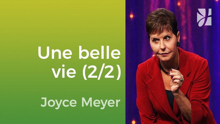 La vie que vous avez toujours voulue (2/2) - Joyce Meyer - Grandir avec Dieu