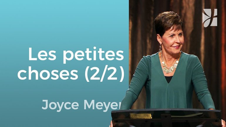 Le ministère des petites choses (2/2) - Joyce Meyer - Grandir avec Dieu