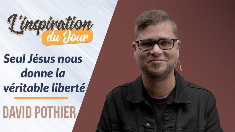 Seul Jésus nous donne la véritable liberté - David Pothier
