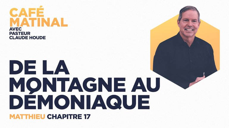 7 mai 2021 | Matthieu 17 : De la montage au démoniaque