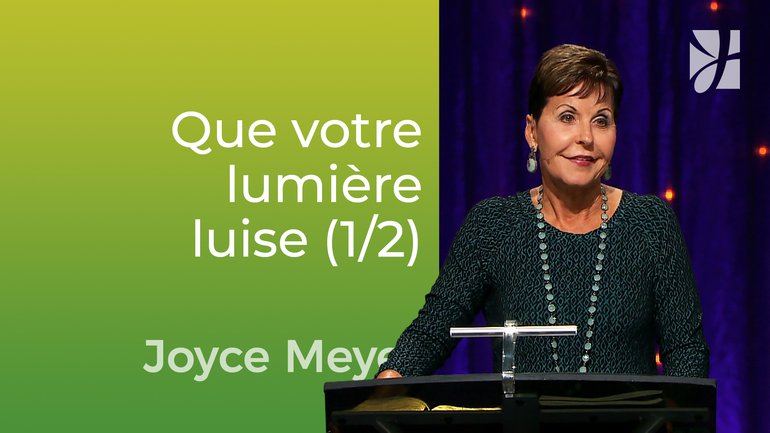 Que votre lumière luise (1/2) - Joyce Meyer - Vivre au quotidien