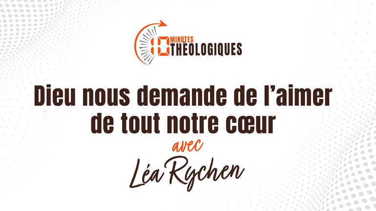 Dieu nous demande de l’aimer de tout notre cœur avec Léa Rychen