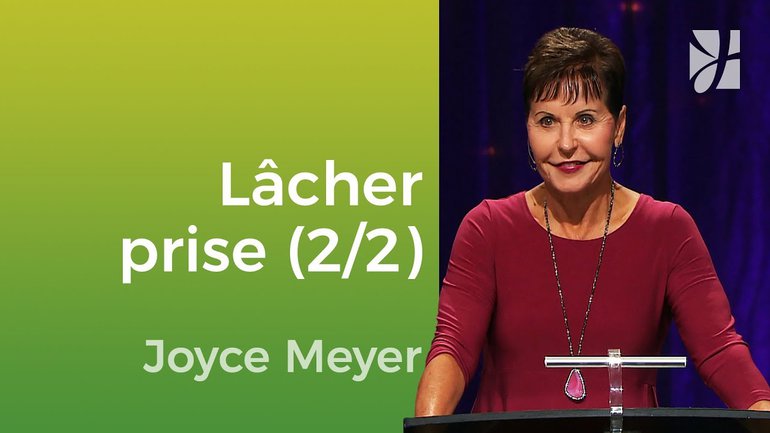 Lâcher prise et apprendre à apprécier (2/2) - Joyce Meyer - Vivre au quotidien