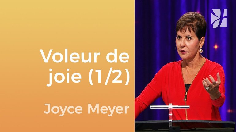 Certains facteurs qui volent notre joie (1/2) - Joyce Meyer - Gérer mes émotions