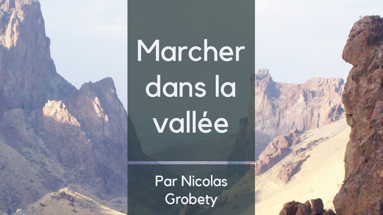 Marcher dans la vallée - Nicolas Grosbety - Culte du 11 octobre 2020
