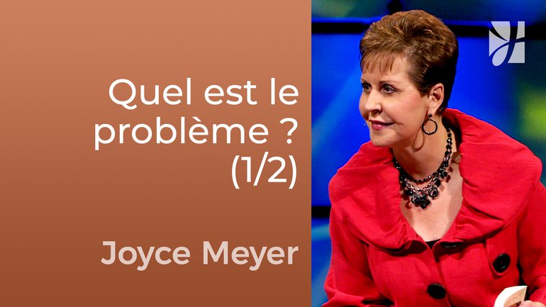 Quel est le vrai problème ? (1/2) - Joyce Meyer - Fortifié par la foi