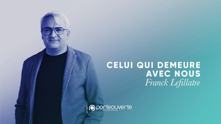 Celui demeure avec nous - Franck Lefillatre - 23 mai 2021
