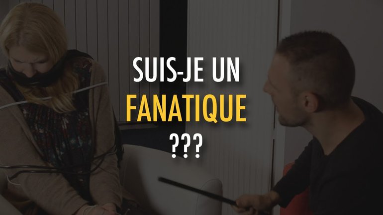 SUIS-JE UN FANATIQUE ?