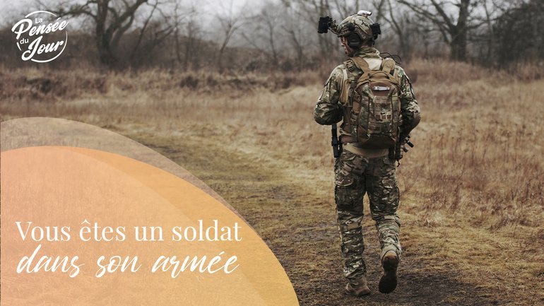 Vous êtes un soldat dans son armée
