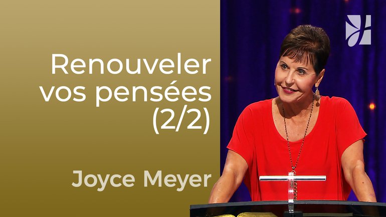 Stratégie pour renouveler vos pensées (2/2) - Joyce Meyer - Maîtriser mes pensées