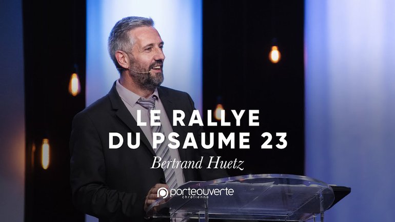 Le Rallye du Psaume 23 - Bertrand Huetz [Culte PO 31/03/2019]